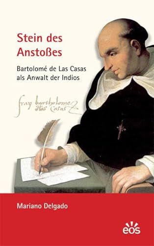 Stein des Anstoßes - Bartolomé de Las Casas als Anwalt der Indios von Eos Verlag